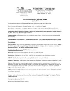 Newton Township Board of Supervisors’ Meeting April 9, 2014 General Meeting called to order at 8:03PM with Pledge of Allegiance after the Work Session. Board Members in Attendance: Douglas Pallman, Kevin Carr and Rober