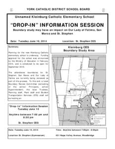 YORK CATHOLIC DISTRICT SCHOOL BOARD  Unnamed Kleinburg Catholic Elementary School “DROP-IN” INFORMATION SESSION Boundary study may have an impact on Our Lady of Fatima, San
