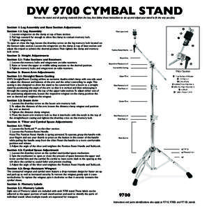 DW 9700 CYMBAL STAND Remove the stand and all packing materials from the box, then follow these instructions to set up and adjust your stand to fit the way you play. Section 1: Leg Assembly and Base Section Adjustments S