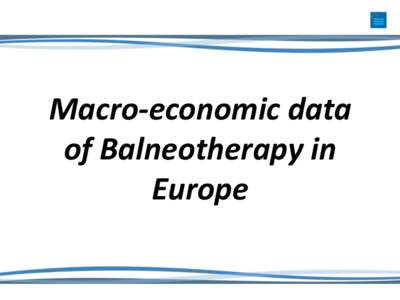 Macro-economic data of Balneotherapy in Europe Presentation by Joachim Lieber Secretary General of ESPA