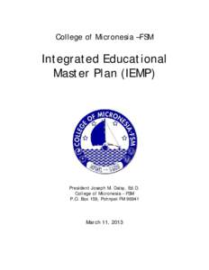 College of Micronesia –FSM  Integrated Educational Master Plan (IEMP)  President Joseph M. Daisy, Ed.D.