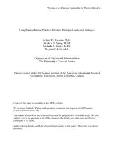 Wayman et al., Principal Leadership for Effective Data Use  Using Data to Inform Practice: Effective Principal Leadership Strategies Jeffrey C. Wayman, Ph.D. Stephen D. Spring, M.Ed.