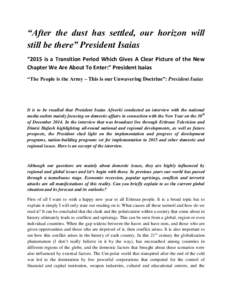 “After the dust has settled, our horizon will still be there” President Isaias “2015 is a Transition Period Which Gives A Clear Picture of the New Chapter We Are About To Enter:” President Isaias “The People is