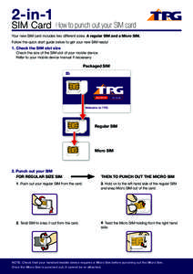 2-in-1  SIM Card How to punch out your SIM card Your new SIM card includes two different sizes: A regular SIM and a Micro SIM. Follow the quick start guide below to get your new SIM ready!