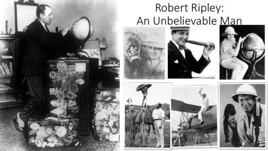 Robert Ripley: An Unbelievable Man Young Ripley  His mother, Lillie Belle