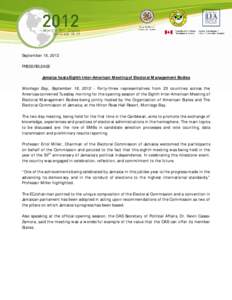 September 18, 2012 PRESS RELEASE Jamaica hosts Eighth Inter-American Meeting of Electoral Management Bodies Montego Bay, September 18, [removed]Forty-three representatives from 23 countries across the Americas convened Tue