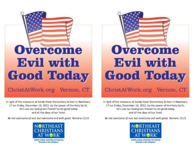 In light of the massacre at Sandy Hook Elementary School in Newtown, CT on Friday, December 14, 2012, by the power of the Holy Spirit, let’s use our God-given freewill to do good today and all the days of our lives!  I