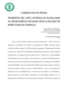 COMUNICADO DE PRENSA PRESIDENTE DEL CFPR CONTINUA EN SU RECLAMO AL DEPARTAMENTO DE SALUD ANTE LA Escasez DE INSPECTORES DE FARMACIA Contacto: Anamarys Lozada,BCA,M.A. Communications and CPE Administrator