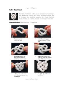 Tying It All Together  Celtic Heart Knot The Celtic Heart Knot is the woven realization of a design I saw etched into the ring of a friend. Stunningly simple, yet at the same time perfectly evocative of a heart, the knot