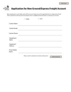 Print Form  Application for New Ground/Express Freight Account When applying for a new FedEx and/or UPS account all shipments will be applied directly to a department Pcard. These transactions will have level three detai