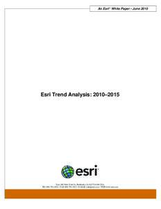 An Esri ® White Paper • June[removed]Esri Trend Analysis: 2010–2015 Esri, 380 New York St., Redlands, CA[removed]USA TEL[removed] • FAX[removed] • E-MAIL [removed] • WEB www.esri.com