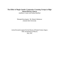 The Effect of Single Gender Cooperative Learning Groups in High School Physics Classes AnnMarie Condes and Nathan Bradford Principal Investigator: Dr. Robert Culbertson Arizona State University