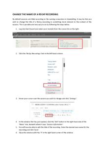 CHANGE THE NAME OF A RECAP RECORDING By default sessions are titled according to the naming convention in timetabling. It may be that you wish to change the title of a ReCap recording to something more relevant to the co