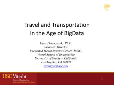 Travel and Transportation in the Age of BigData Ugur Demiryurek, Ph.D. Associate Director, Integrated Media Systems Center (IMSC) Viterbi School of Engineering