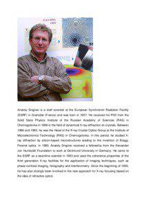 Anatoly Snigirev is a staff scientist at the European Synchrotron Radiation Facility (ESRF) in Grenoble (France) and was born in[removed]He received his PhD from the Solid State Physics Institute of the Russian Academy of Sciences (RAS) in