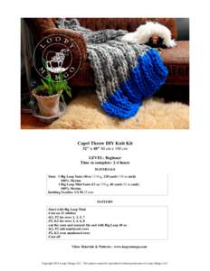 Capri Throw DIY Knit Kit 32'' x 40'' 80 cm x 100 cm LEVEL: Beginner Time to complete: 2-4 hours MATERIALS Yarn: 1 Big Loop Yarn (40 oz 1134 g, 120 yards 110 m each)