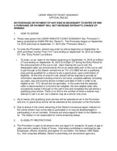 LENNY KRAVITZ TICKET GIVEAWAY OFFICIAL RULES NO PURCHASE OR PAYMENT OF ANY KIND IS NECESSARY TO ENTER OR WIN. A PURCHASE OR PAYMENT WILL NOT INCREASE ENTRANT’S CHANCE OF WINNING. 1.