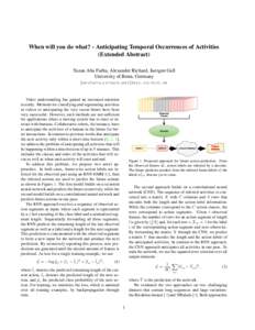 When will you do what? - Anticipating Temporal Occurrences of Activities (Extended Abstract) Yazan Abu Farha, Alexander Richard, Juergen Gall University of Bonn, Germany {abufarha,richard,gall}@iai.uni-bonn.de