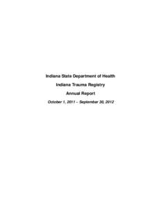 Indiana State Department of Health Indiana Trauma Registry Annual Report October 1, 2011 – September 30, 2012  Indiana Trauma Registry Annual Report 2012
