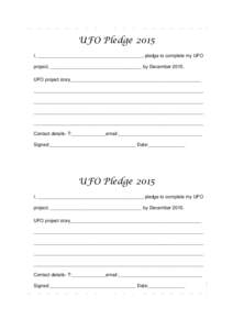 UFO Pledge 2015 I, ________________________________________, pledge to complete my UFO project, ___________________________________ by DecemberUFO project story__________________________________________________ __