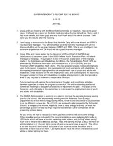 SUPERINTENDENT’S REPORT TO THE BOARDJIM HILL 1. Doug and I are meeting with the Brownfield Committee to, hopefully, hear some good news. It should be a report on the bids made and what the low bid will be. Sor