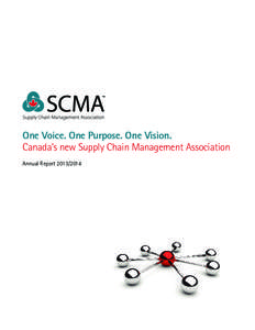 One Voice. One Purpose. One Vision. Canada’s new Supply Chain Management Association Annual Report[removed] ABOUT SCMA