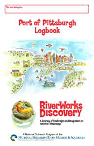 This book belongs to:  Port of Pittsburgh Logbook  A Journey of Exploration and Imagination on