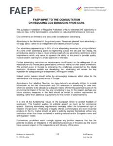 FAEP INPUT TO THE CONSULTATION ON REDUCING CO2 EMISSIONS FROM CARS The European Federation of Magazine Publishers (FAEP) welcomes the opportunity to make an input to the Commission’s consultation on reducing CO2 emissi