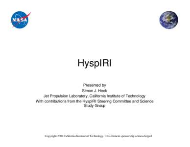 HyspIRI Presented by Simon J. Hook Jet Propulsion Laboratory, California Institute of Technology With contributions from the HyspIRI Steering Committee and Science Study Group