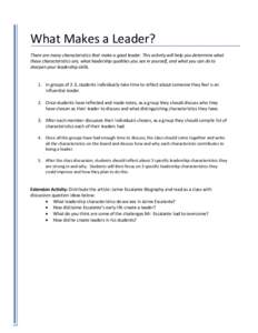 What Makes a Leader? There are many characteristics that make a good leader. This activity will help you determine what these characteristics are, what leadership qualities you see in yourself, and what you can do to sha