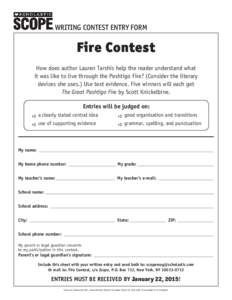 WRITING CONTEST ENTRY FORM  Fire Contest How does author Lauren Tarshis help the reader understand what it was like to live through the Peshtigo Fire? (Consider the literary devices she uses.) Use text evidence. Five win