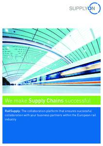 We make Supply Chains successful RailSupply: The collaboration platform that ensures successful collaboration with your business partners within the European rail industry  2 //