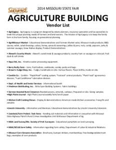 2014 MISSOURI STATE FAIR  AGRICULTURE BUILDING Vendor List  • AgriLegacy - AgriLegacy is a program designed by estate planners, insurance specialists and tax specialists to