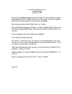 Kilnball Planning Conmission Monthly Meeting March 26, 1998 Chairman Keef called the meeting to order at 6:20 PM. The following people attended this meeting: Kathlyn Hill, Martha Holland, Sally Wayne, Jack Keef, Kevin Gr