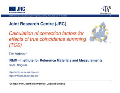 ICRM, Gamma-ray Spectrometry Working Group Meeting, Paris, February 22-24, 2009  Joint Research Centre (JRC) Calculation of correction factors for effects of true coincidence summing