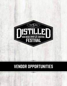 VENDOR OPPORTUNITIES  ABOUT DISTILLED San Diego is fast becoming an epicenter of personally-crafted distilled spirits. At Distilled, we raise our glass to honor the best distillers and mixologists throughout San Diego a