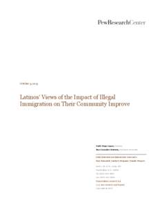 October 3, 2013  Latinos’ Views of the Impact of Illegal Immigration on Their Community Improve  Mark Hugo Lopez, Director