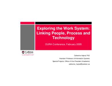 Exploring the Work System: Linking People, Process and Technology OURA Conference, February[removed]Catherine Hajnal, PhD