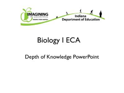 Biology I ECA Depth of Knowledge PowerPoint Depth of Knowledge • Depth of knowledge can vary on a number of dimensions, including