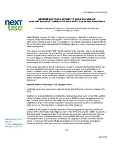 FOR IMMEDIATE RELEASE  NEXTUSE RECYCLING APPLIES TO BUILD $30 MILLION MATERIAL RECOVERY AND RECYCLING FACILITY IN METRO VANCOUVER Coquitlam project would create up to 80 new jobs and increase recycling and material recov