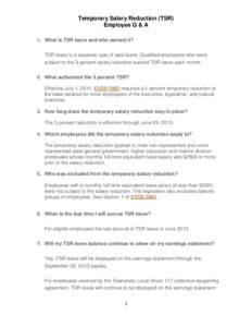 Temporary Salary Reduction (TSR) Employee Q & A 1. What is TSR leave and who earned it? TSR leave is a separate type of paid leave. Qualified employees who were subject to the 3 percent salary reduction earned TSR leave 