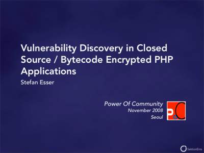 Vulnerability Discovery in Closed Source / Bytecode Encrypted PHP Applications Stefan Esser  Power Of Community