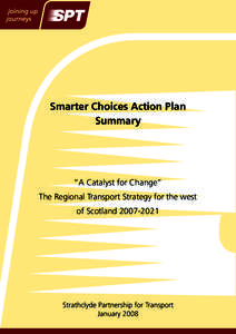 Smarter Choices Action Plan Summary “A Catalyst for Change” The Regional Transport Strategy for the west of Scotland
