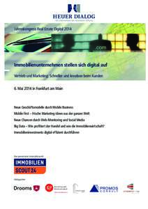 Jahreskongress Real Estate DigitalImmobilienunternehmen stellen sich digital auf Vertrieb und Marketing: Schneller und kreativer beim Kunden 6. Mai 2014 in Frankfurt am Main