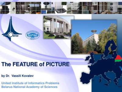 The FEATURE of PICTURE by Dr. Vassili Kovalev United Institute of Informatics Problems Belarus National Academy of Sciences  www.uiip.bas-net.by