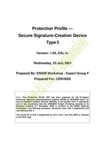 Protection Profile — Secure Signature-Creation Device Type 3 Version: 1.05, EAL 4+ Wednesday, 25 July 2001 Prepared By: ESIGN Workshop - Expert Group F