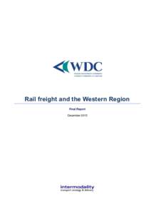 Rail freight and the Western Region Final Report December 2015 Copyright ©2015 Intermodality All rights reserved. No part of this document may be reproduced or published in any form or by any means, including photocopy