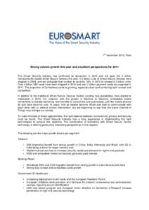 th  7 December 2010, Paris Strong volume growth this year and excellent perspectives for 2011 The Smart Security Industry has confirmed its dynamism in 2010 and will pass the 5 billion