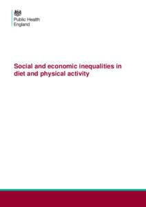 Social and economic inequalities in diet and physical activity Social and economic inequalities in diet and physical activity  About Public Health England