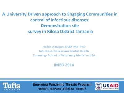 A University Driven approach to Engaging Communities in control of infectious diseases: Demonstration site survey in Kilosa District Tanzania Hellen Amuguni DVM MA PhD Infectious Disease and Global Health